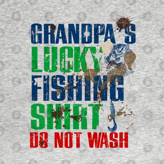 Funny Grandpa's Lucky Fishing Shirt DO NOT WASH Fishing Dirty Shirt by TeeCreations